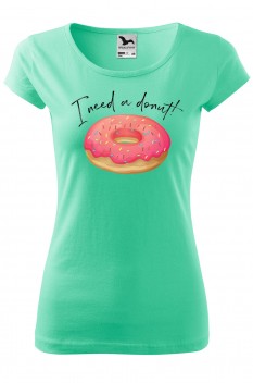 Tricou personalizat I Need a Donut!, pentru femei, verde menta, 100% bumbac